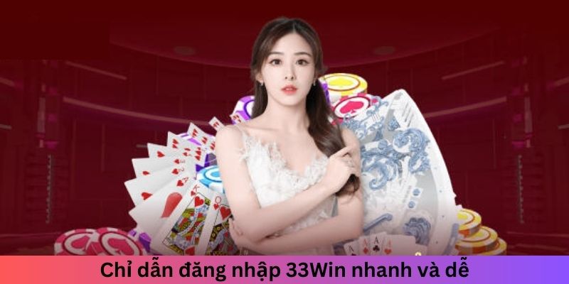 Chỉ dẫn đăng nhập 33Win nhanh và dễ