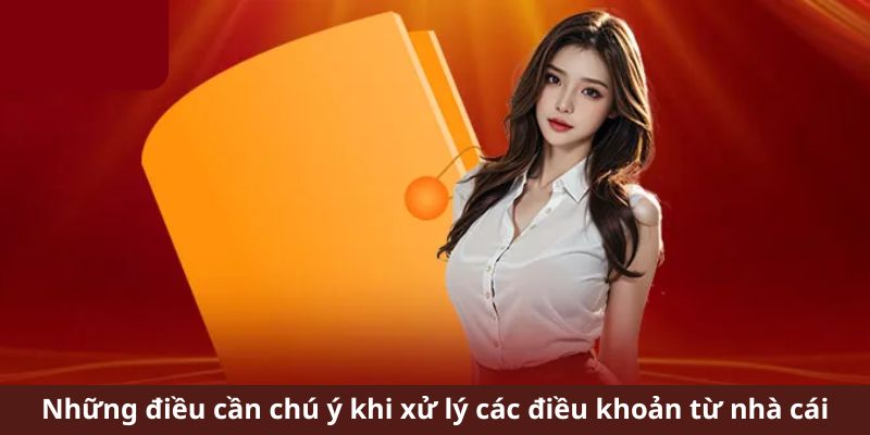 Những điều cần chú ý khi xử lý các điều khoản từ nhà cái