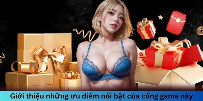 Giới thiệu những ưu điểm nổi bật của cổng game này