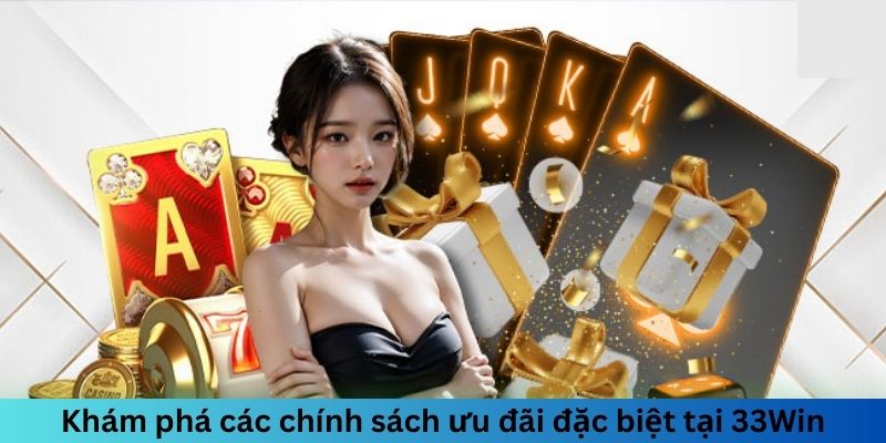 Khám phá các chính sách ưu đãi đặc biệt tại 33Win