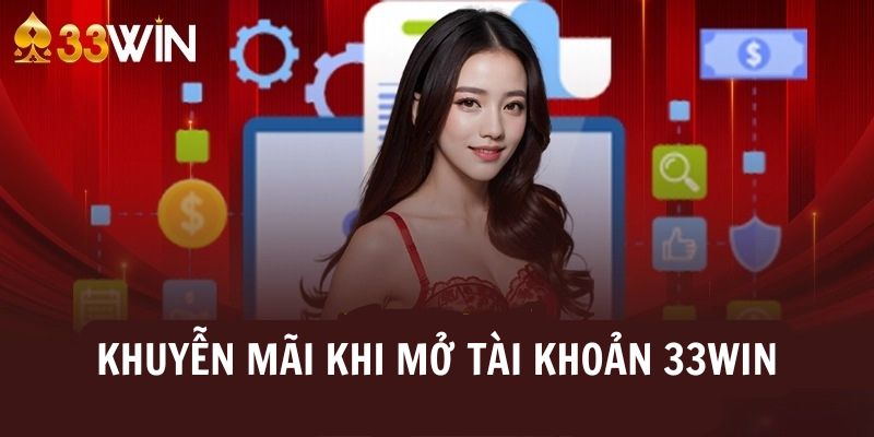 Khuyến mãi hấp dẫn khi đăng ký tài khoản 33Win