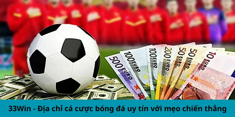 33Win - Địa chỉ cá cược bóng đá uy tín với mẹo chiến thắng