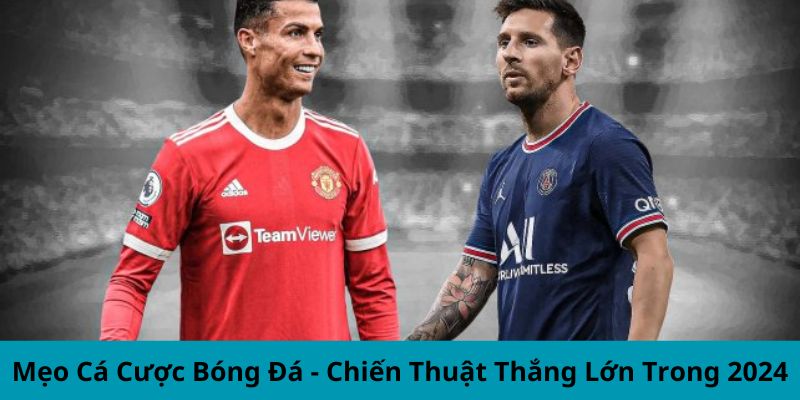 Mẹo Cá Cược Bóng Đá - Chiến Thuật Thắng Lớn Trong 2024