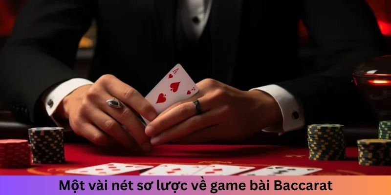 Một vài nét sơ lược về game bài Baccarat