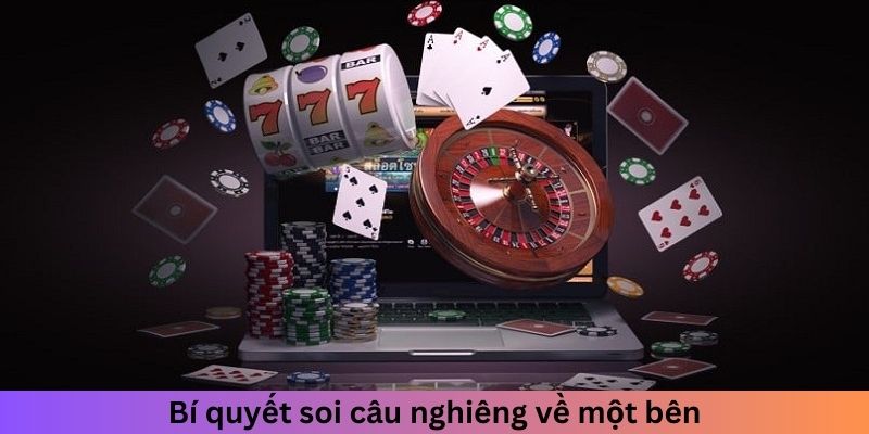 Bí quyết soi cầu Baccarat nghiêng về một bên