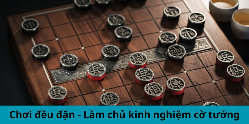 Chơi đều đặn - Làm chủ kinh nghiệm cờ tướng