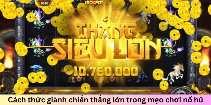 Cách thức giành chiến thắng lớn trong mẹo chơi nổ hũ