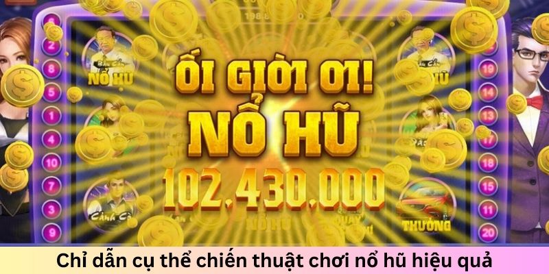 Chỉ dẫn cụ thể chiến thuật chơi nổ hũ hiệu quả