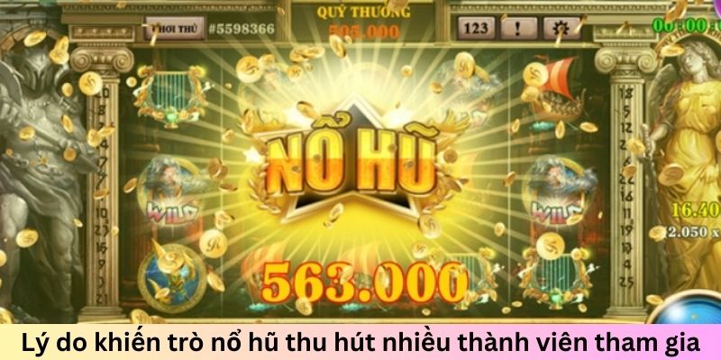 Lý do khiến trò nổ hũ thu hút nhiều thành viên tham gia