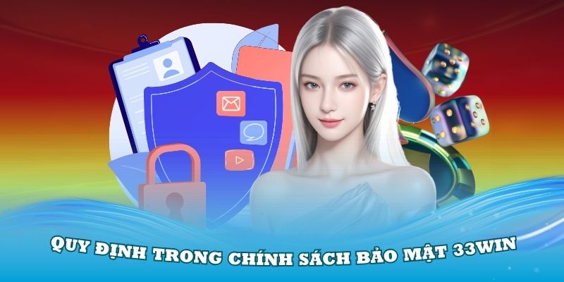 Những quy định trong chính sách bảo mật 33Win