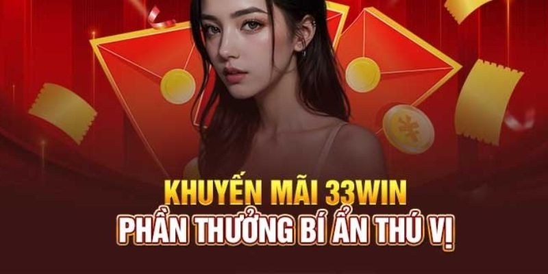 Khuyến mãi 33Win bí ẩn hàng tháng cho hội viên